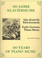 300 Years of Piano Music: EARLY GERMAN PIANO MUSIC / piano