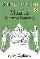 PÍSNIČKY PRO DĚTI 3 - Eva Čepičková - MUZIKÁL Marnivá komorná