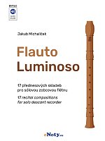 Flauto Luminoso / 17 přednesových skladeb pro sólovou zobcovu flétnu