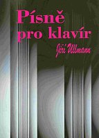 PÍSNĚ PRO KLAVÍR (Pieśni na fortepian) - Jiří Ullmann