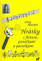 HRÁTKY s flétnou, písničkami a pastelkami - Iveta Hlavatá
