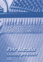 Skladby pro klavír III - Petr Bazala - 11 original pieces for piano