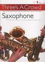 Three's A Crowd 1: Saxophone / snadné skladby pro 1-3 saxofony (AAT)