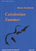 Caledonian Summer by Horst Grossnick / 9 pieces for solo guitar