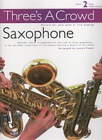 Three´s A Crowd 2: Saxophone / snadné skladby pro 1-3 saxofony (AAT)