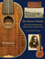 The Martin Ukulele - The Little Instrument That Helped Create a Guitar Giant