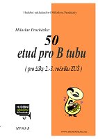50 etud pro tubu Bb (pro žáky 2.-3. ročníku ZUŠ) - Miloslav Procházka