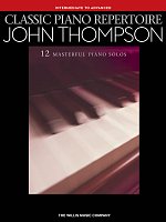 CLASSIC PIANO REPERTOIRE by John Thompson (intermadiate to advance) - 12 masterful piano solos