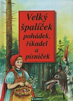 Velký špalíček pohádek, říkadel a písniček / book with Czech fairy tales, rhymes and children's songs