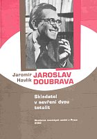 Jaroslav Doubrava, skladatel v sevření dvou totalit - Jaromír Havlík